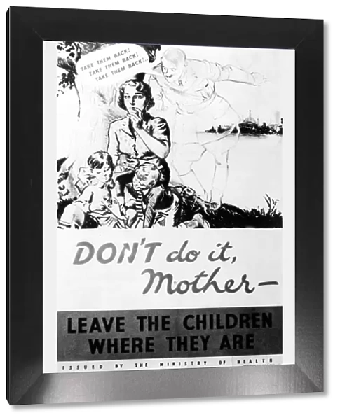 World War Two Poster: Don t do it Mother. Leave the children where they are